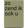 Zo zend ik ook u by Bruins