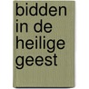 Bidden in de heilige geest door Henry A. Ironside