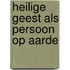 Heilige geest als persoon op aarde