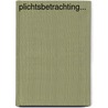 Plichtsbetrachting... door J.W. van Houdt