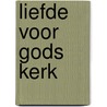 Liefde voor Gods kerk door Jan Westerink