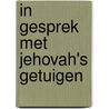 In gesprek met Jehovah's getuigen door H. Veldhuizen