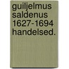 Guiljelmus saldenus 1627-1694 handelsed. by End