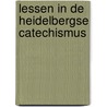 Lessen in de Heidelbergse Catechismus door B. Stam