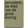 Jeruzalem, de stad van de grote Koning door B. Boot