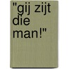 "Gij zijt die man!" door J.C. Borst