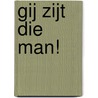 Gij zijt die man! by J.C. Borst