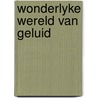 Wonderlyke wereld van geluid door Bonita Searle-Barnes