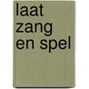 Laat zang en spel door Onbekend