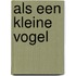 Als een kleine vogel