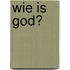 Wie is God?