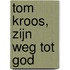 Tom Kroos, zijn weg tot God