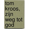 Tom Kroos, zijn weg tot God by Kroos