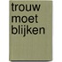 Trouw moet blijken