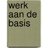 Werk aan de basis