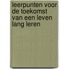 Leerpunten voor de toekomst van een leven lang leren by Ministerie Van Oc En W