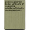 Persoonsgebonden budget verpleging en verzorging arbeidsmarktsituatie van zorgverleners by T. Miltenburg