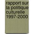 Rapport sur la politique culturelle 1997-2000