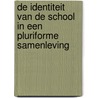 De identiteit van de school in een pluriforme samenleving door Onbekend