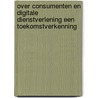 Over consumenten en digitale dienstverlening een toekomstverkenning door Maria de Groot