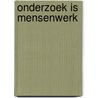 Onderzoek is mensenwerk by Unknown