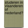 Studeren in vlaanderen of nederland? door Onbekend