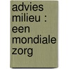 Advies milieu : een mondiale zorg by Unknown