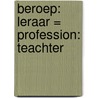 Beroep: leraar = Profession: teachter by Martin de Haan