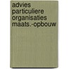 Advies particuliere organisaties maats.-opbouw door Onbekend