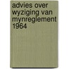 Advies over wyziging van mynreglement 1964 door Onbekend