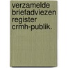 Verzamelde briefadviezen register crmh-publik. door Onbekend