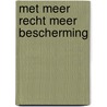 Met meer recht meer bescherming by Unknown