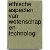 Ethische aspecten van wetenschap en technologi door Onbekend