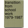 Transition from school work 1979-1987 door Opstal