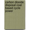 Carbon dioxide disposal coal based cycle power by Unknown