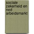 Sociale zekerheid en ned arbeidsmarkt