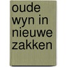 Oude wyn in nieuwe zakken by Rudolf Dekker