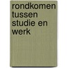 Rondkomen tussen studie en werk door Onbekend