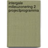 Intergale milieuzonering 2 projectprogramma by Unknown