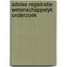 Advies registratie wetenschappelyk onderzoek by Unknown