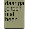 Daar ga je toch niet heen door Waal