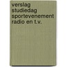 Verslag studiedag sportevenement radio en t.v. door Onbekend