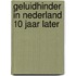 Geluidhinder in nederland 10 jaar later