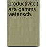 Productiviteit alfa gamma wetensch. by Unknown