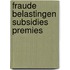 Fraude belastingen subsidies premies