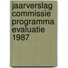 Jaarverslag commissie programma evaluatie 1987 door Onbekend