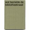 Wat bezielde de bibliotheekraad door Onbekend