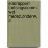 Eindrapport toetsingscomm. wet medez.onderw. 2 door Onbekend
