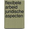 Flexibele arbeid juridische aspecten door Michael J. Albers