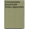 Inventarisatie provinciale milieu-apparaten by Unknown